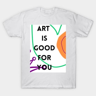 Art is good for you IV T-Shirt